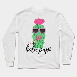 Funny Cactus Spanish Language Hola Papi Long Sleeve T-Shirt